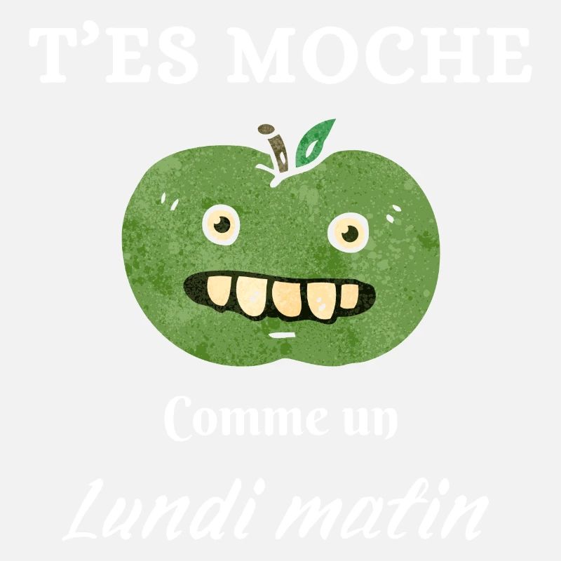 T'es moche comme un lundi matin