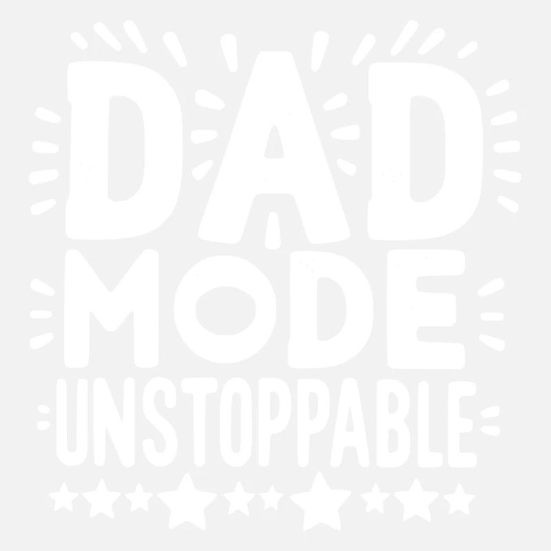 Dad Mode Unstoppable