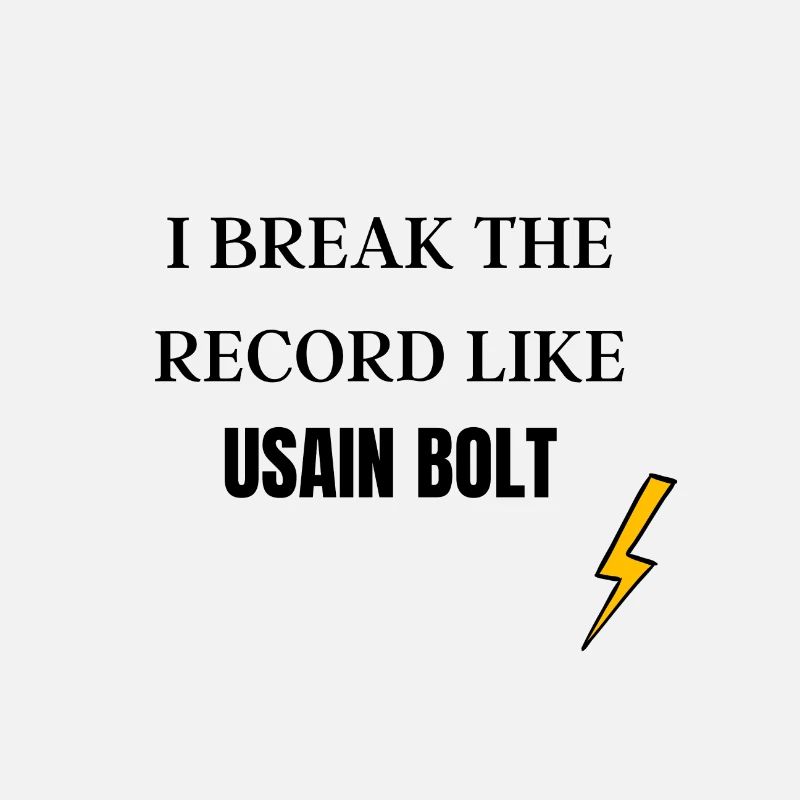 I BREAK THE RECORD LIKE USAIN BOLT