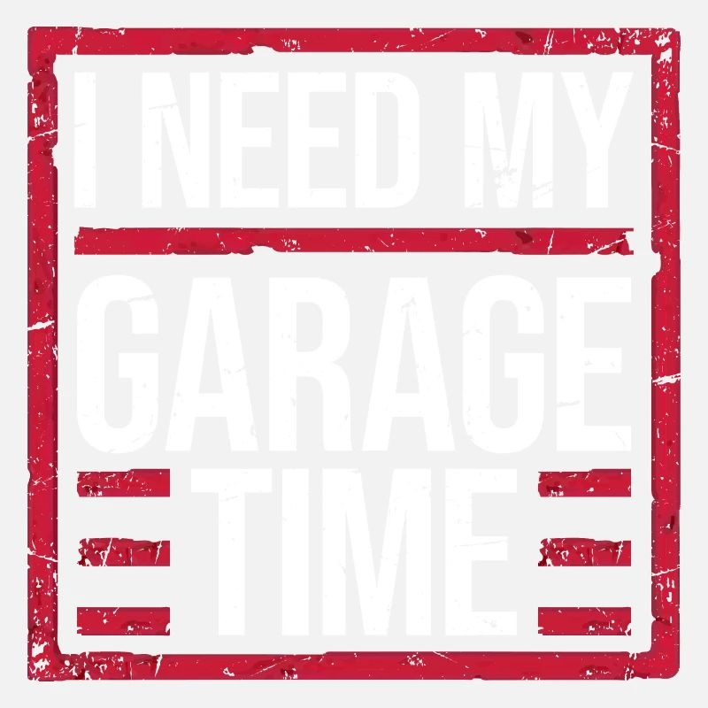 I Need My Garage Time Lustiger Mechaniker Spruch