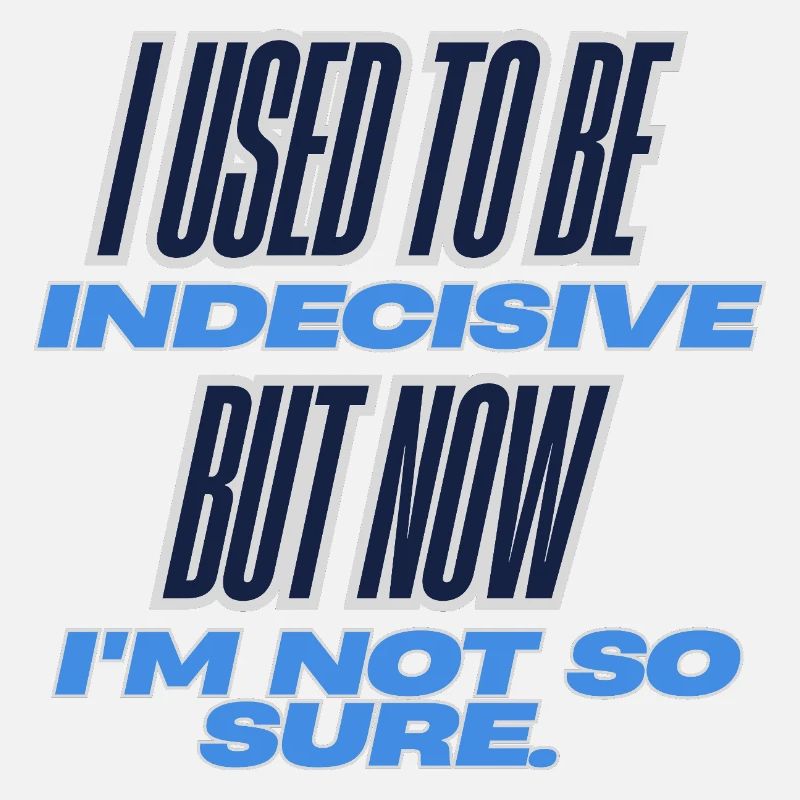 Indecisively Sure