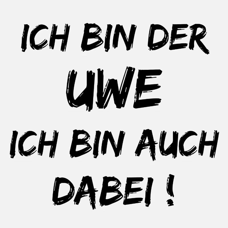 Ich bin der Uwe ich bin auch dabei