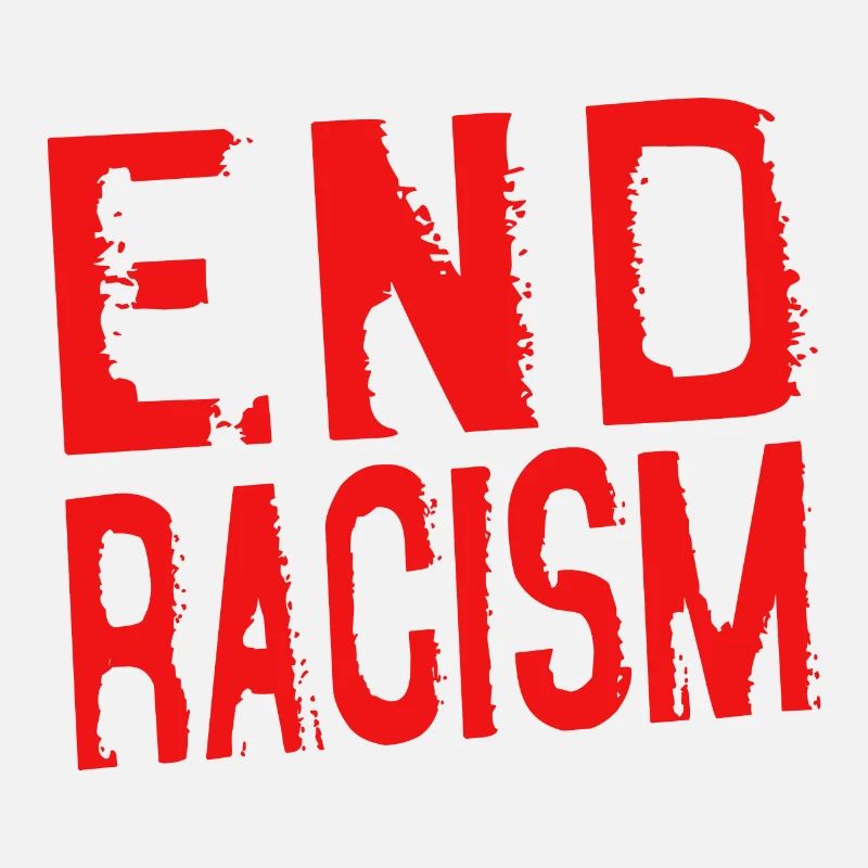 END RACISM - end racism