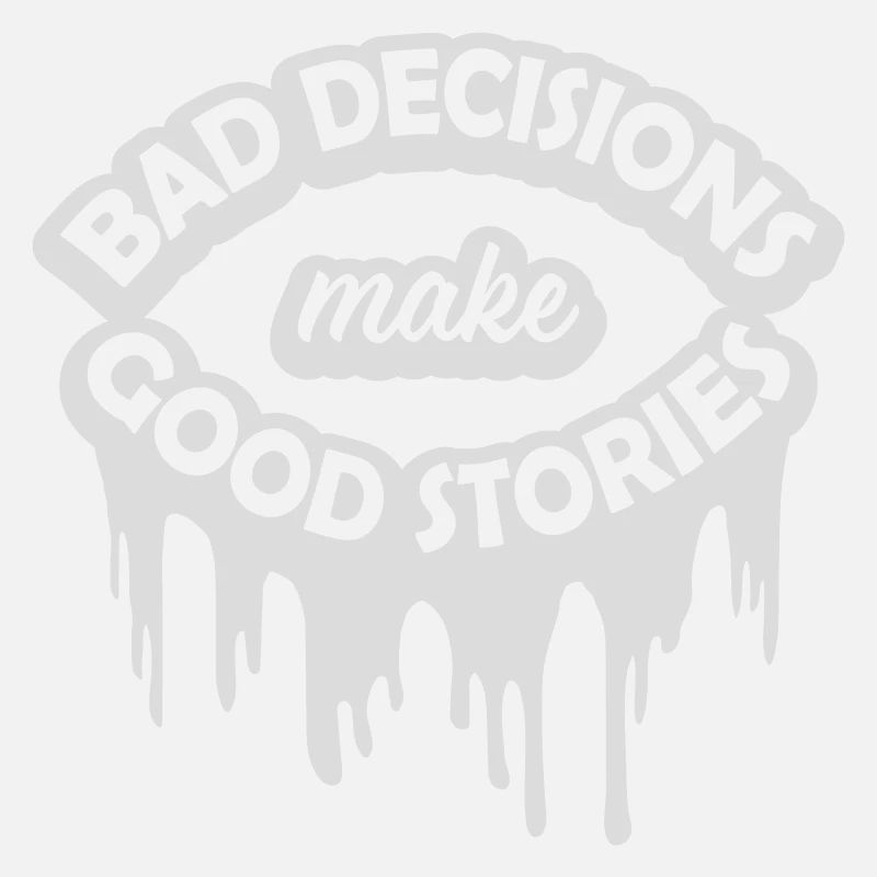 bad decisions great stories