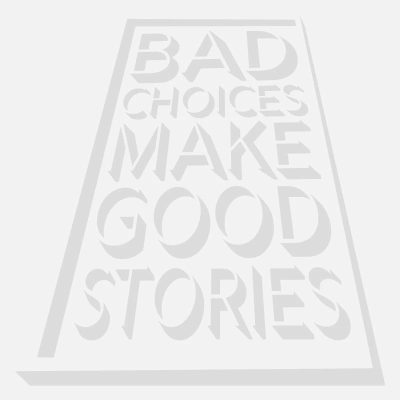 bad decisions great stories