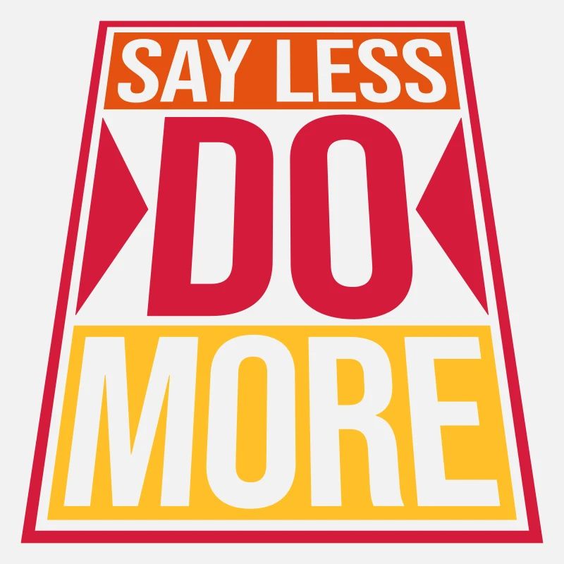 say less do more
