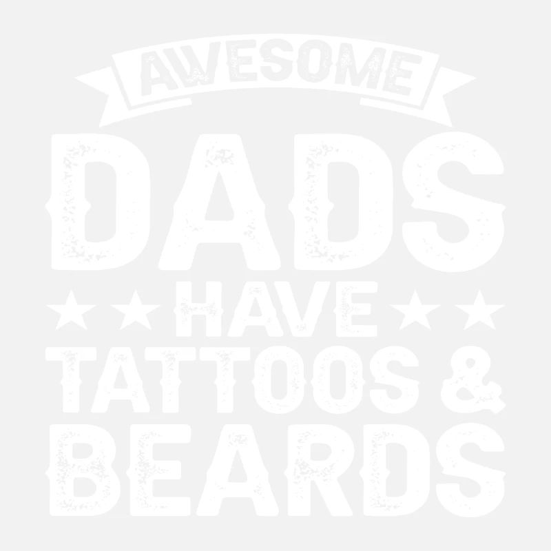 Awesome Dads have Tattoos & Beards