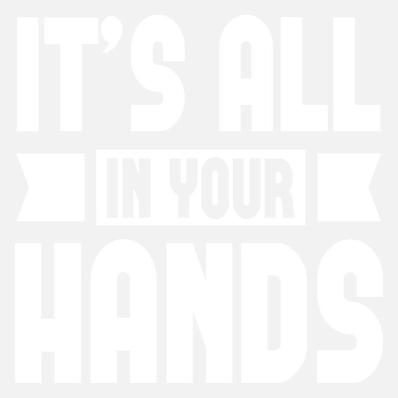 It´s All In Your Hands