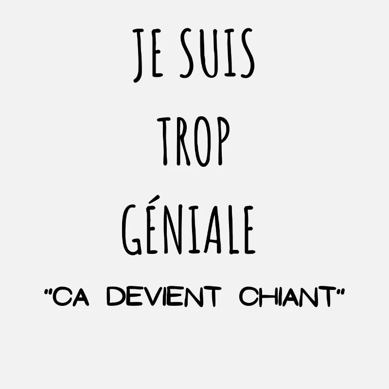 Je suis trop géniale ça devient chiant