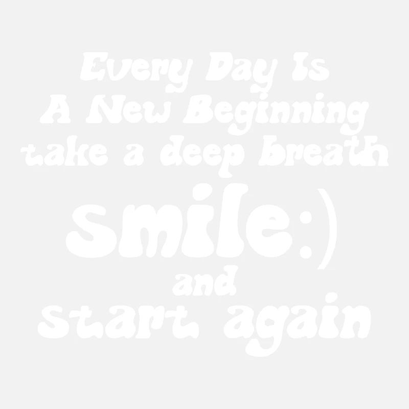 Every Day Is A New Beginning