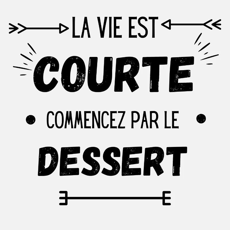 La vie est courte commencez par le dessert