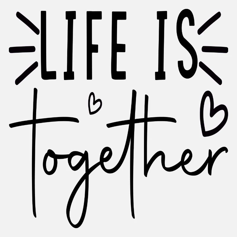 Life is together