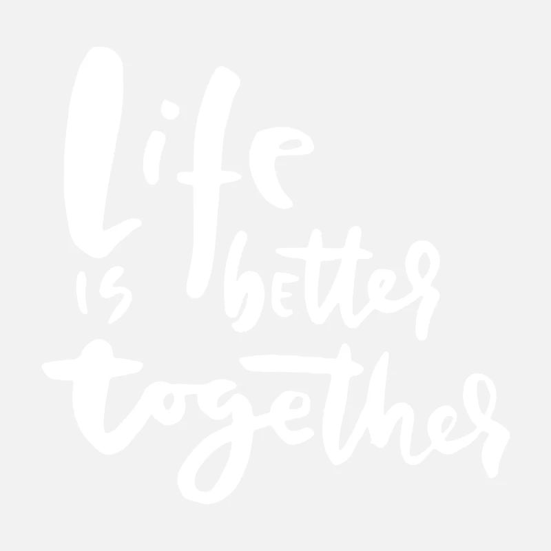 Life Is Better Together