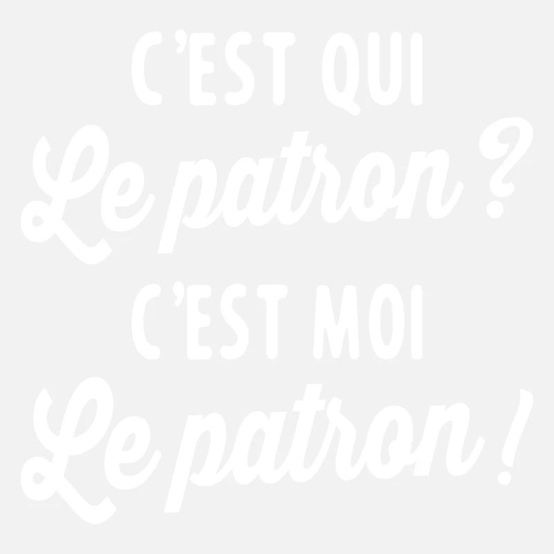 C'est Qui Le Patron C'est Moi Le Patron