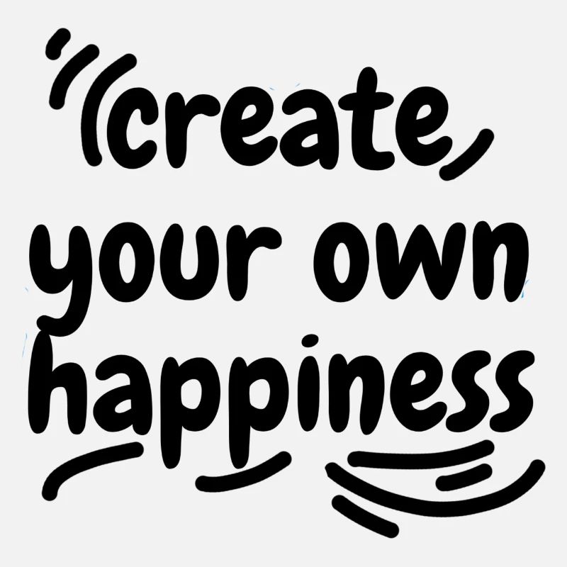 create your own happiness