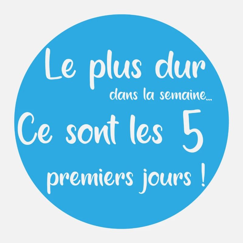 Le plus dur c'est les 5 premiers jours de semaine