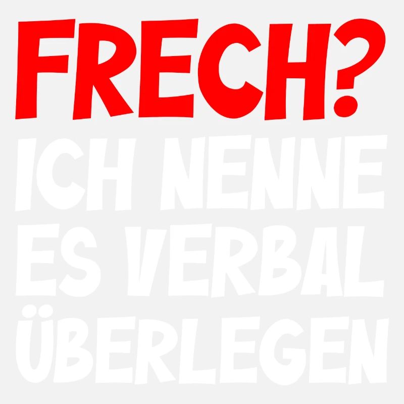 Frech? Ich nenne es verbal überlegen