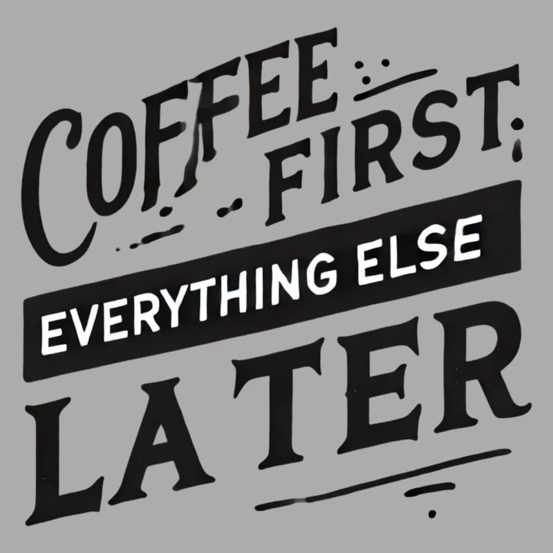 Coffee First. Everything Else Later