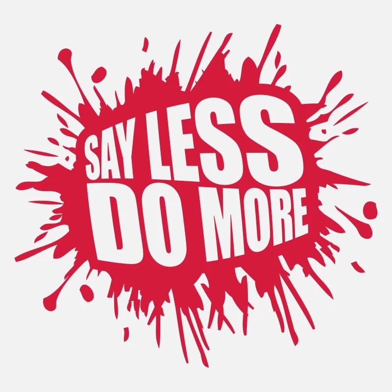say less do more