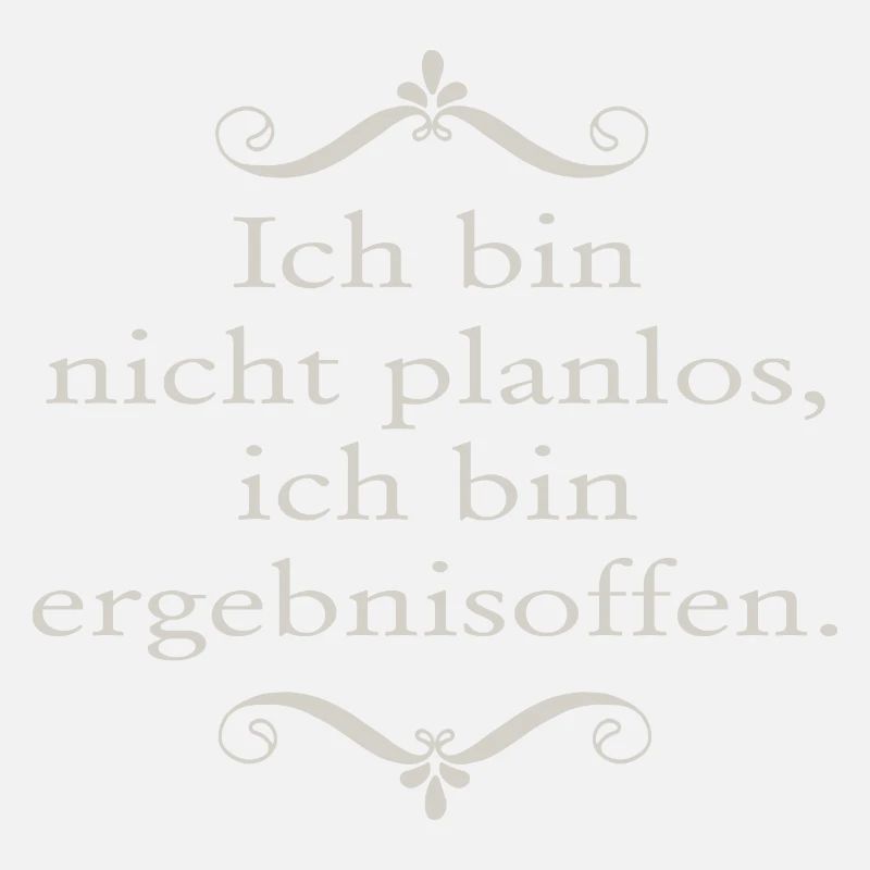 Ich bin nicht planlos ...