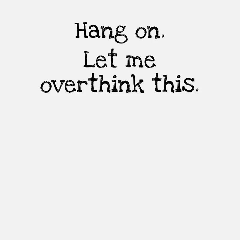 Hang on. Let me surthink this.