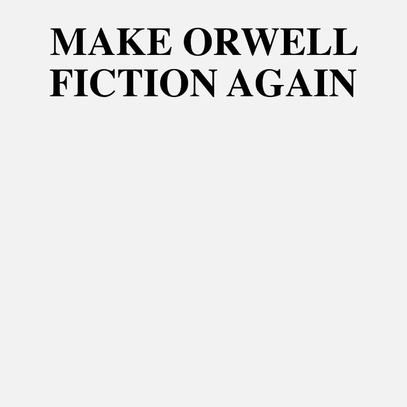Make Orwell Fiction Again