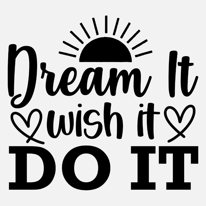Dream it wish it do it - positive quote