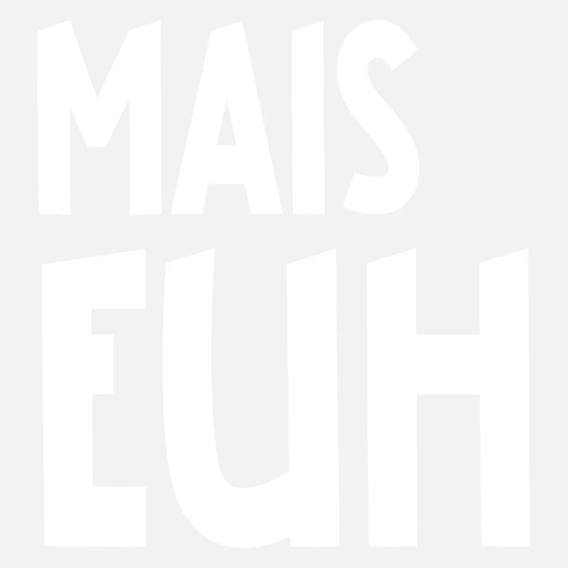mais euh