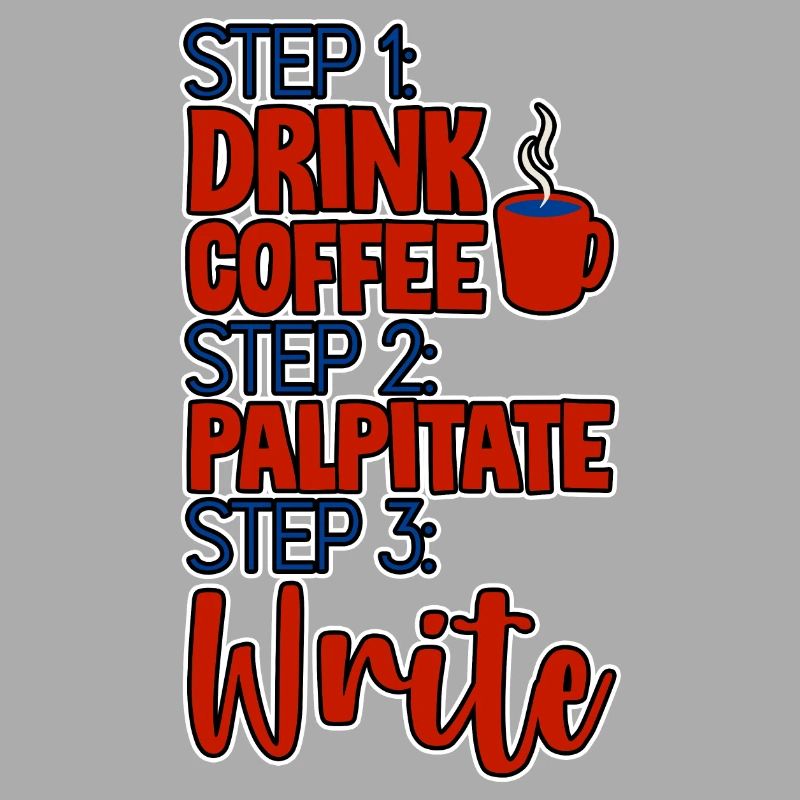 Step 1 Drink Coffee Step 2 Palpitate Step 3 Write4
