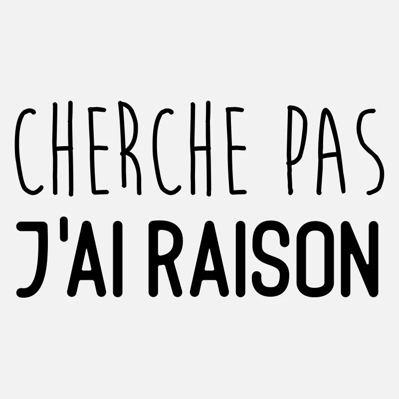 Cherche pas j'ai raison