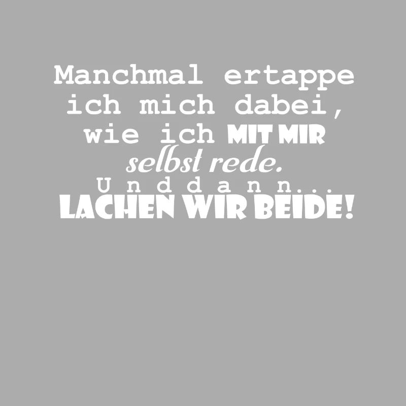 Selbstgespräche Spruch - und dann lachen wir beide