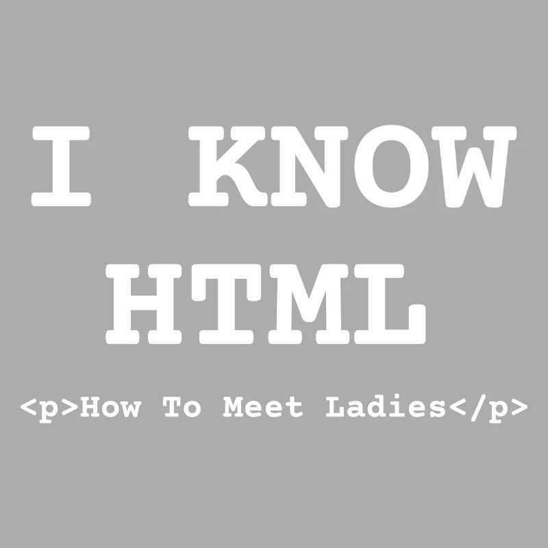 Funny Know HTML How To Meet Ladies Programmer