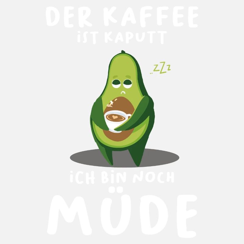 Der Kaffee Ist Kaputt Ich Bin Noch Müde Avocado