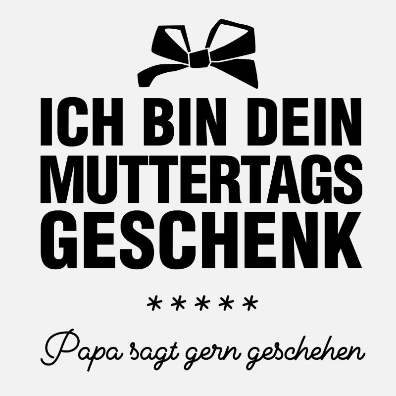 Ich bin dein Muttertagsgeschenk