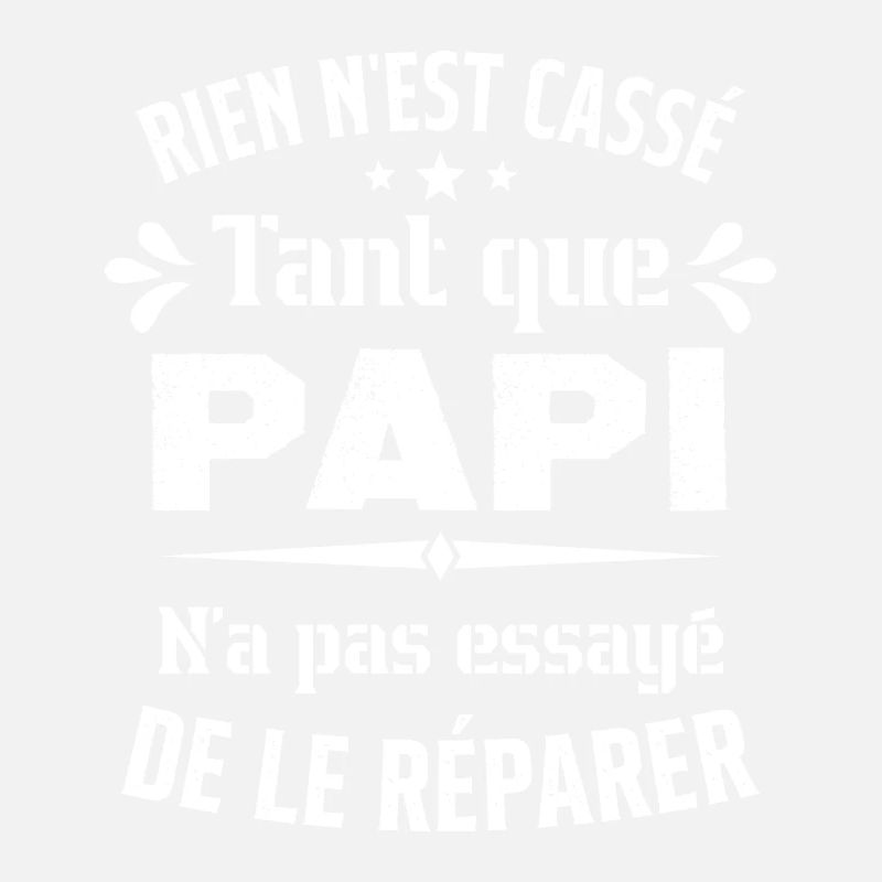 Rien n'est cassé tant que Papi le réparer cadeau