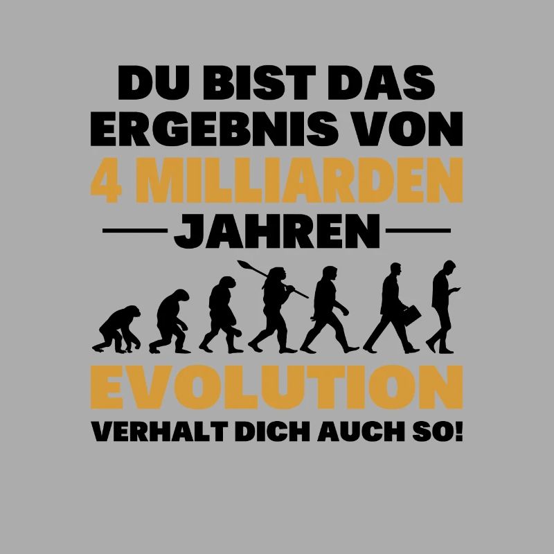 Du bist das Result der Evolution