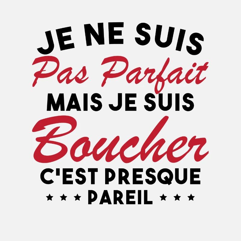Je Ne Suis Pas Parfaite Mais Je Suis Boucher