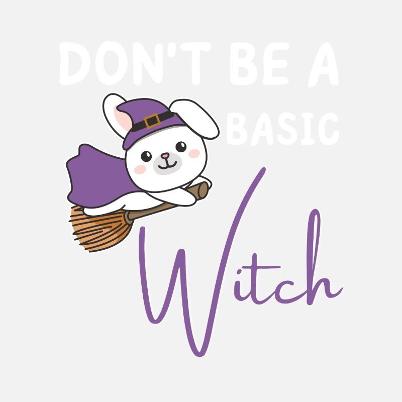 Bunny Halloween Witches don't be a basic witch