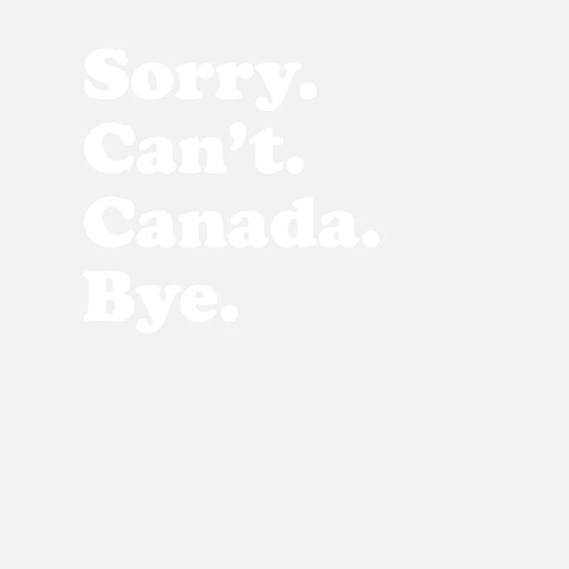 Sorry, Can't Bye - Canada