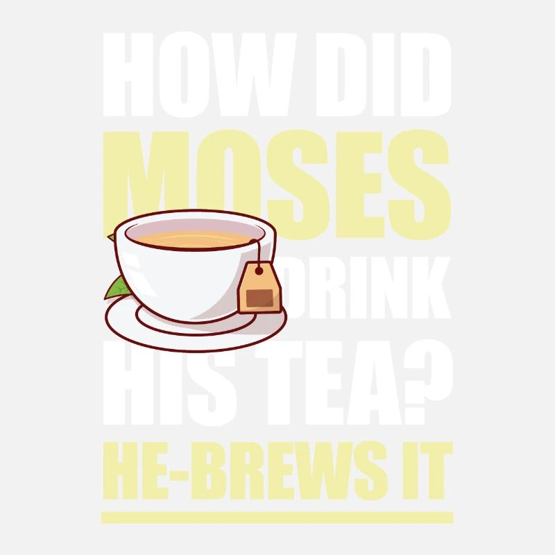 How Did Moses Drink His Tea He-Brews It für einen