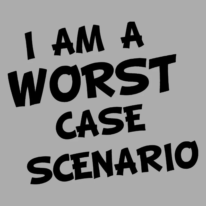 I am a worst case Scenario