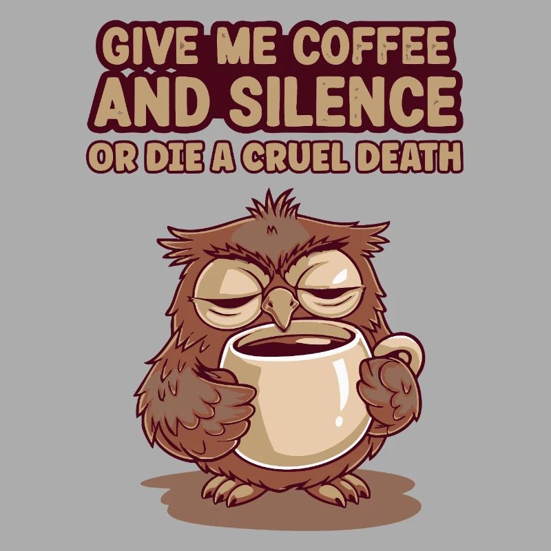 Kaffee Eule - geb mir Kaffee und Stille oder stirb