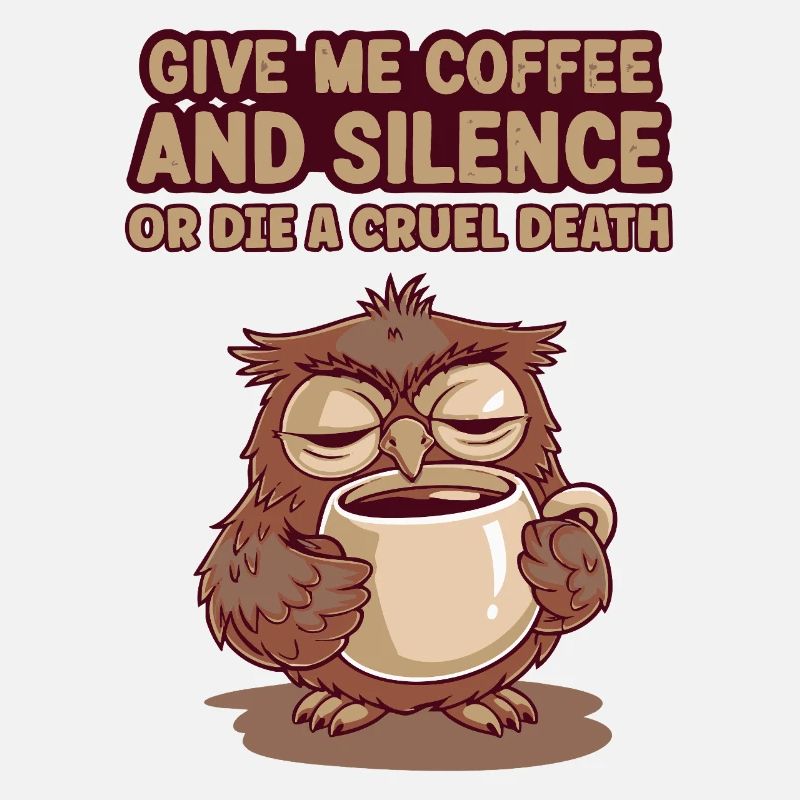 Kaffee Eule - geb mir Kaffee und Stille oder stirb
