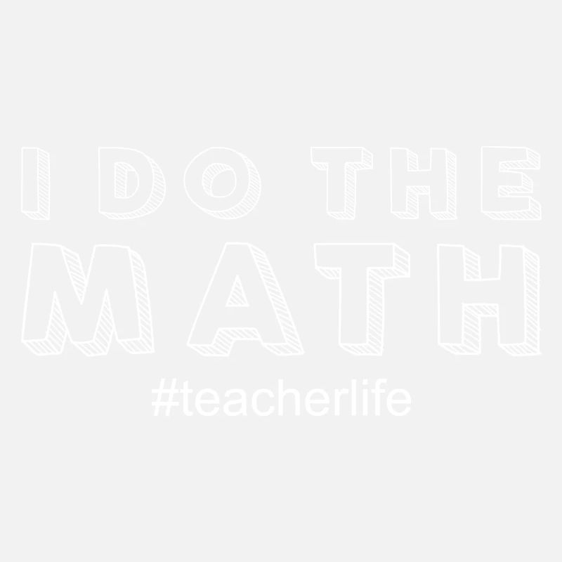 Funny I Do The Math Teacher