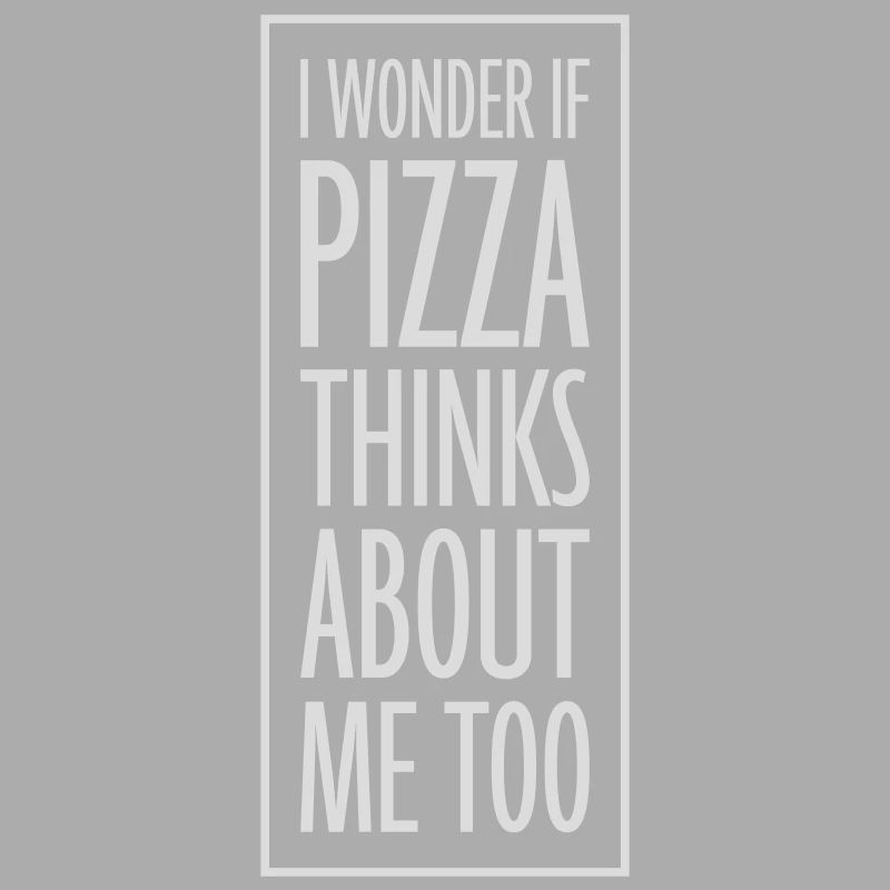 pizza thinks about me