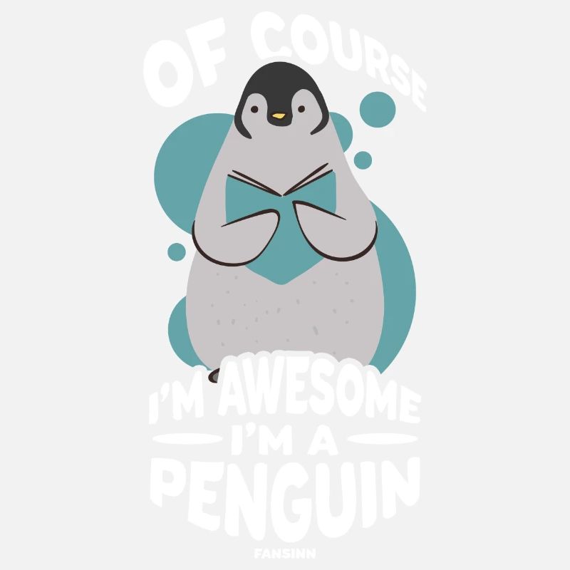 Of Course I'm Awesome I'm A Penguin