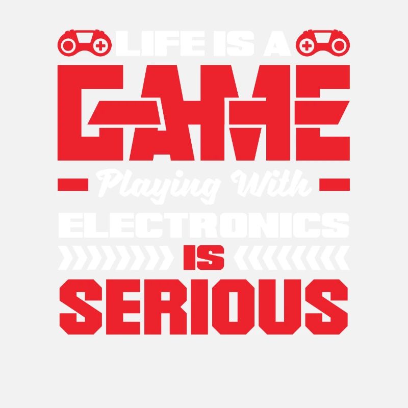 Life Is A Game Playing With Electronics Is Serious