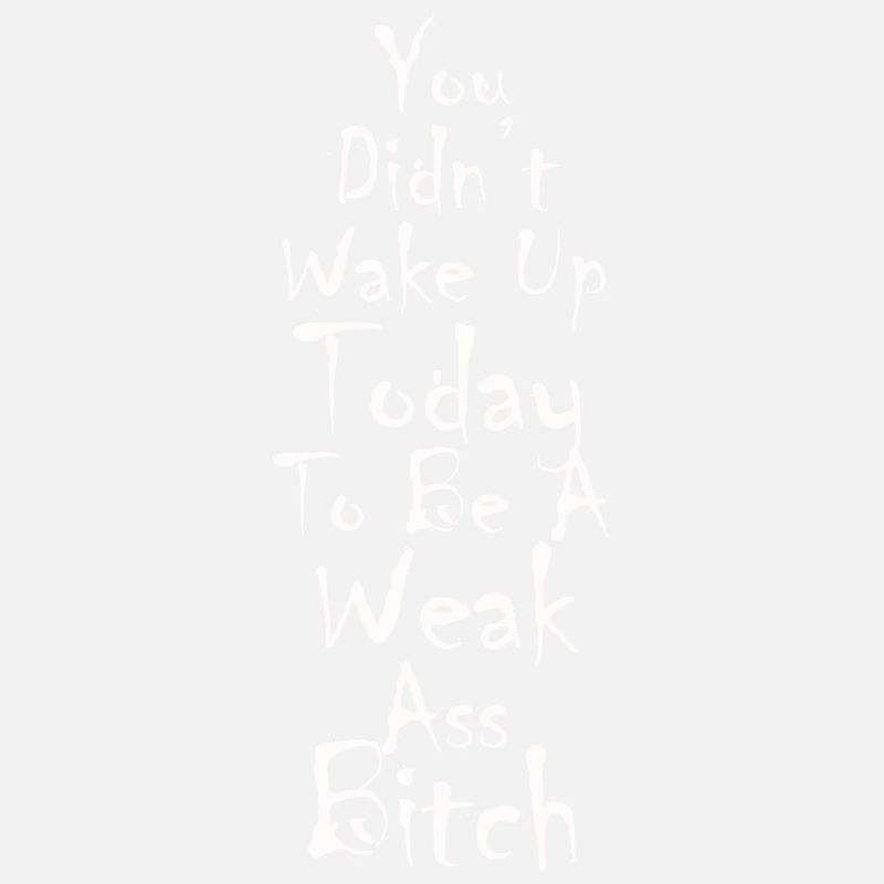You didn't wake up today to be a Weak