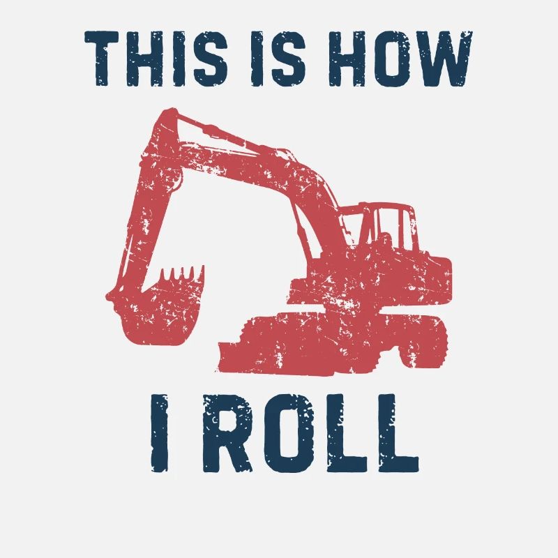 This is how I roll Silhouette Gift Excavator