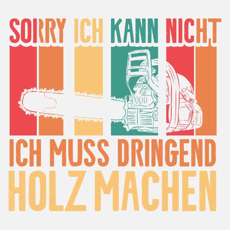 Muss dringend Holz machen Forstwirt Herren